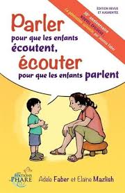 Parler pour que les enfants écoutent, écouter pour que les enfants parlent par Adele Faber et Elaine Mazlish