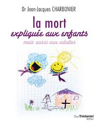 La mort expliquée aux enfants par le Dr Jean-Jacques Charbonnier